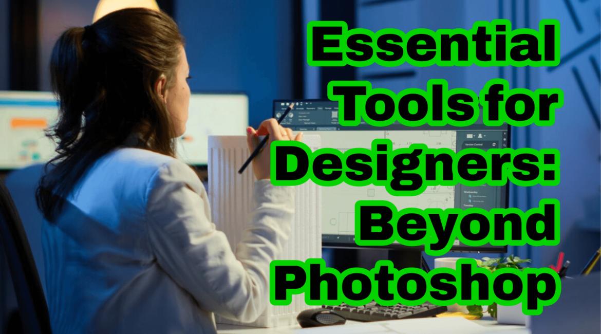 Essential Tools for Designers: Beyond Photoshop