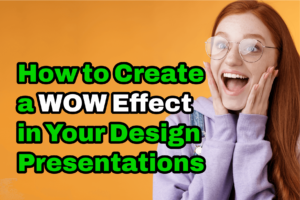 How to Create a WOW Effect in Your Design Presentations