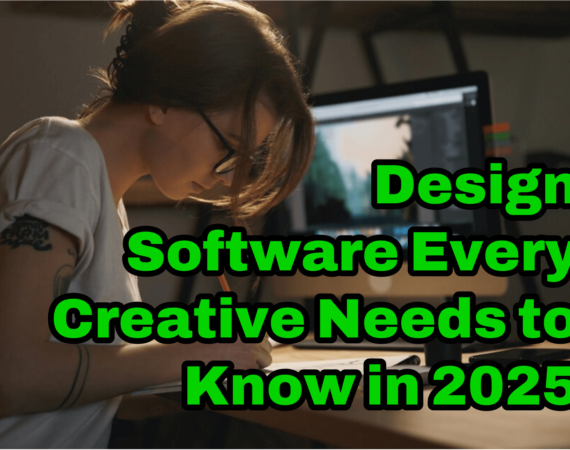 Design Software Every Creative Needs to Know in 2025