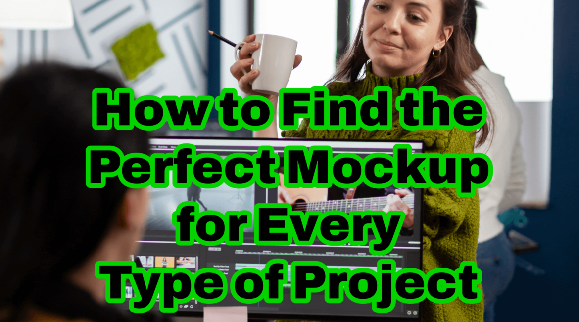 How to Find the Perfect Mockup for Every Type of Project