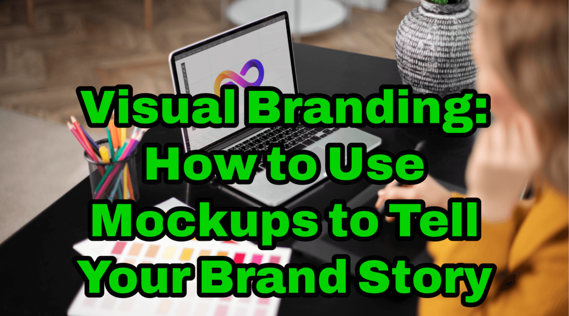 Visual Branding: How to Use Mockups to Tell Your Brand Story